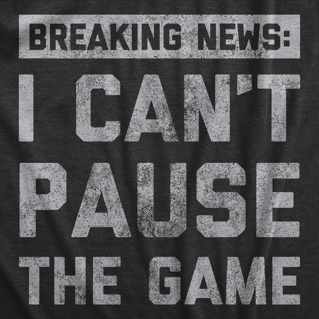 Mens Breaking News I Cant Pause The Game T Shirt Funny Online Video Games Tee for Guys