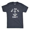 Mens But Did We Sink T Shirt Funny Sailing Boating Ship Joke Tee For Guys