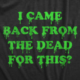 Womens I Came Back From The Dead for This T Shirt Funny Halloween Undead Zombie Joke Tee for Ladies