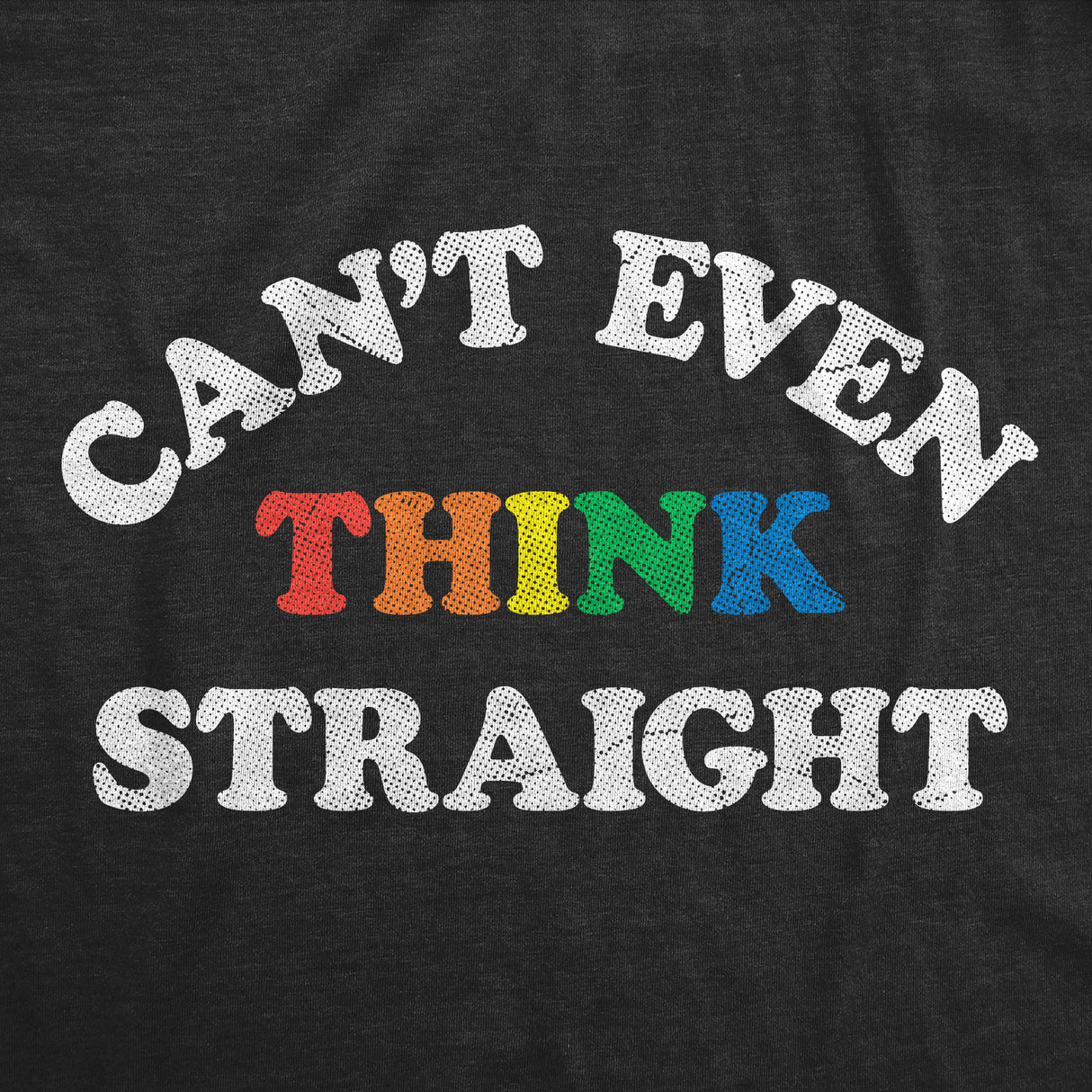Mens Cant Even Think Straight T Shirt Funny Rainbow Gay Pride Joke Tee for Guys