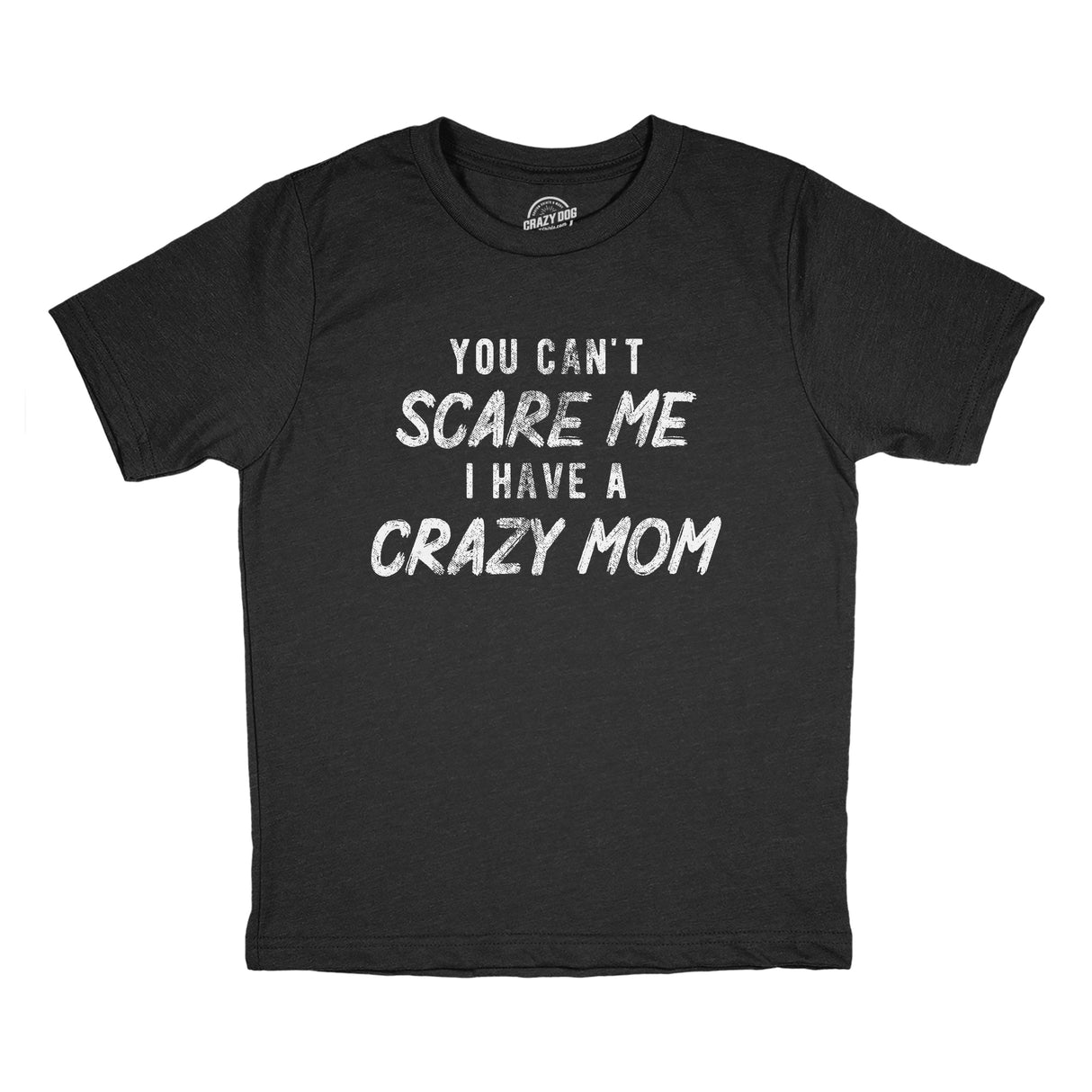 Youth You Cant Scare Me I Have A Crazy Mom T Shirt Funny Insane Mother Joke Tee for Kids