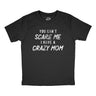 Youth You Cant Scare Me I Have A Crazy Mom T Shirt Funny Insane Mother Joke Tee for Kids