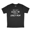 Youth You Cant Scare Me I Have A Crazy Mom T Shirt Funny Insane Mother Joke Tee For Kids