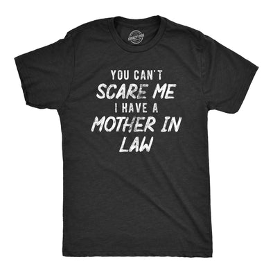 Mens You Cant Scare Me I Have A Mother In Law T Shirt Funny Step Mom Joke Tee For Guys