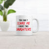 You Cant Scare Me I Have Two Daughters Mug Funny Parenting Cup -11oz