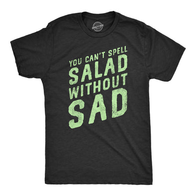 Mens You Cant Spell Salad Without Sad T Shirt Funny Healthy Eating Dieting Joke Tee For Guys
