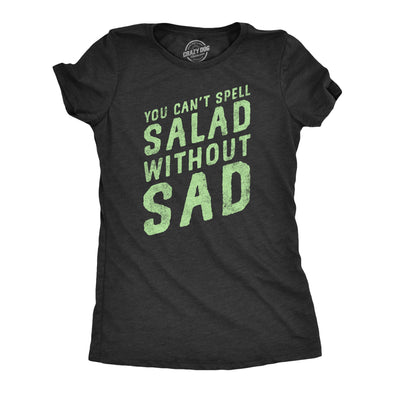 Womens You Cant Spell Salad Without Sad T Shirt Funny Healthy Eating Dieting Joke Tee For Ladies