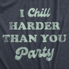Womens I Chill Harder Than You Party T Shirt Funny Relaxing Chill Vibes Joke Tee For Ladies