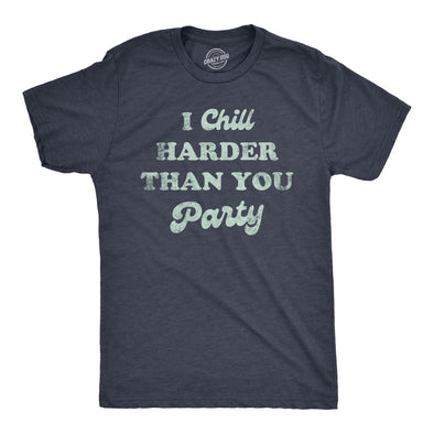 Mens I Chill Harder Than You Party T Shirt Funny Relaxing Chill Vibes Joke Tee For Guys