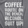 Womens Coffee Youre On The Bench Alcohol Suit Up T shirt Funny Caffeine Tee
