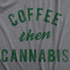 Mens Coffee Then Cannabis T Shirt Funny 420 Caffeine Pot Lovers Tee For Guys