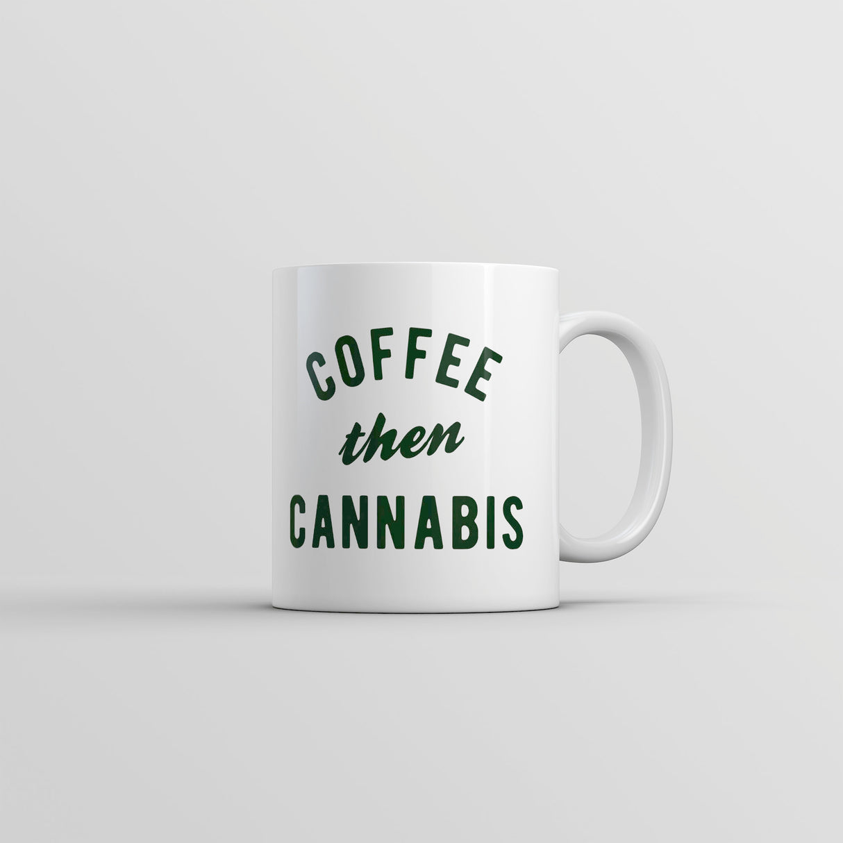 Coffee Then Cannabis Mug Funny 420 Caffeine Weed Pot Lovers Cup-11oz