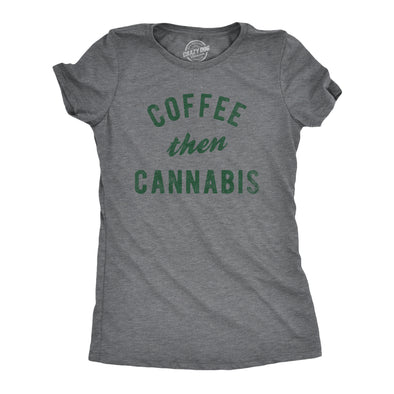 Womens Coffee Then Cannabis T Shirt Funny 420 Caffeine Pot Lovers Tee For Ladies