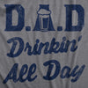 Mens DAD Drinkin All Day T Shirt Funny Fathers Day Drunk Joke Tee For Guys