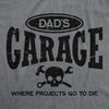 Mens Dads Garage Where Projects Go To Die T Shirt Funny Fathers Day Workshop Joke Tee For Guys