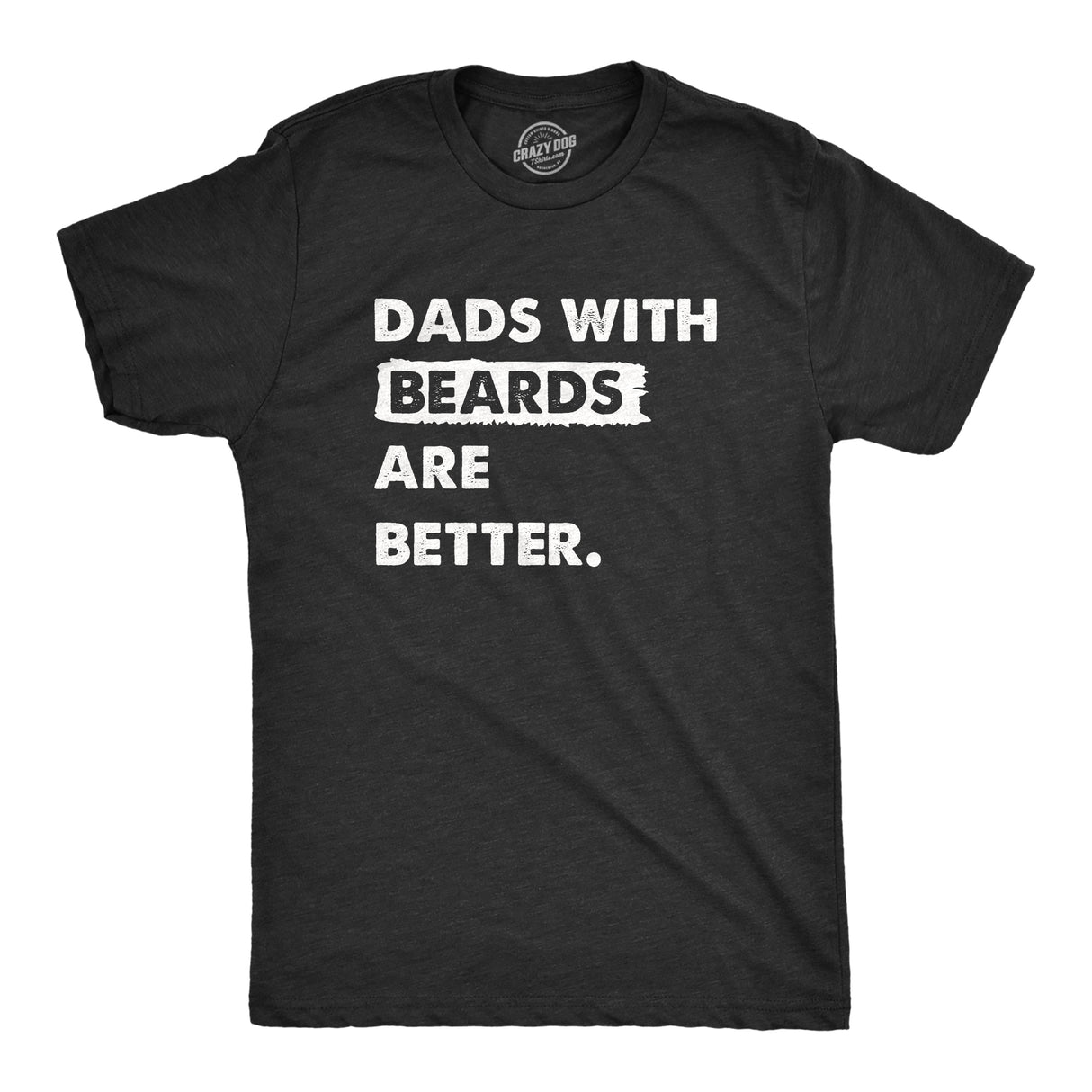Mens Dads With Beards Are Better T Shirt Funny Fathers Day Gift Bearded Dad Tee for Guys