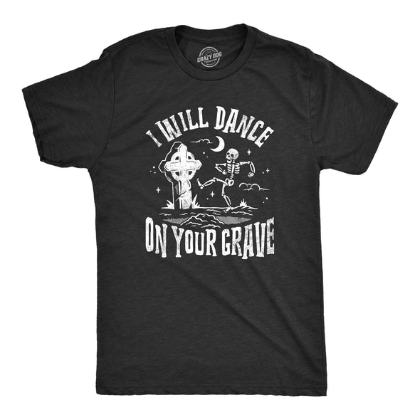 Mens I Will Dance On Your Grave T Shirt Funny Dead Skeleton Graveyard Joke Tee For Guys