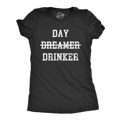 Womens Day Drinker T Shirt Funny Partying Heavy Drinking Dreamer Tee For Ladies