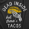 Womens Dead Inside But Theres Tacos T Shirt Funny Sad Skeleton Mexican Food Lovers Tee For Ladies