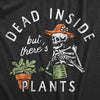 Mens Dead Inside But Theres Plants T Shirt Funny Sad Skeleton House Plant Lovers Tee For Guys