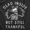 Womens Dead Inside But Still Thankful T Shirt Funny Depressed Thanksgiving Turkey Dinner Tee For Ladies