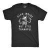 Mens Dead Inside But Still Thankful T Shirt Funny Depressed Thanksgiving Turkey Dinner Tee For Guys