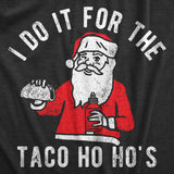 Mens I Do It for The Taco Ho Hos T Shirt Funny Xmas Santa Mexican Food Lovers Tee for Guys