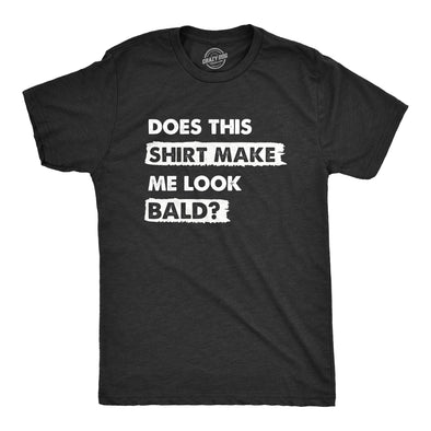 Mens Does This Shirt Make Me Look Bald T Shirt Funny Balding Hairless Head Tee For Guys