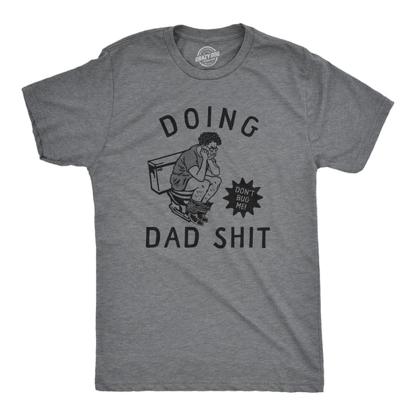 Mens Doing Dad Shit T Shirt Funny Fathers Day Pooping Joke Tee For Guys