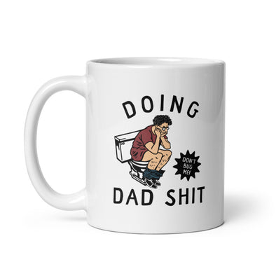 Doing Dad Shit Mug Funny Fathers Day Gift Pooping Joke Cup-11oz