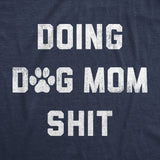 Womens Doing Dog Mom Shit T Shirt Funny Puppy Pet Lovers Tee For Ladies