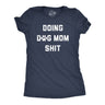 Womens Doing Dog Mom Shit T Shirt Funny Puppy Pet Lovers Tee For Ladies