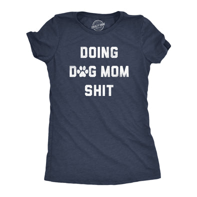 Womens Doing Dog Mom Shit T Shirt Funny Puppy Pet Lovers Tee For Ladies