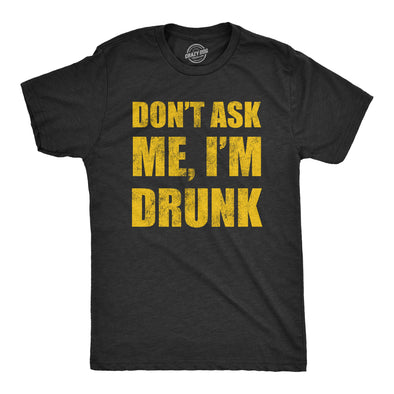 Mens Dont Ask Me Im Drunk T Shirt Funny Drinking Partying Lovers Tee For Guys