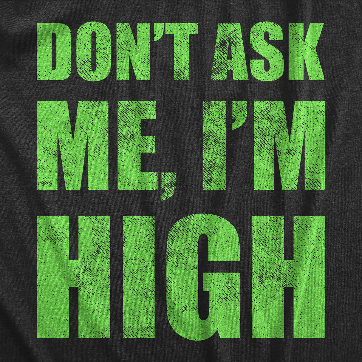 Mens Dont Ask Me Im High T Shirt Funny 420 Pot Smoking Lovers Tee For Guys