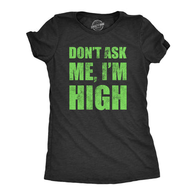 Womens Dont Ask Me Im High T Shirt Funny 420 Pot Smoking Lovers Tee For Ladies