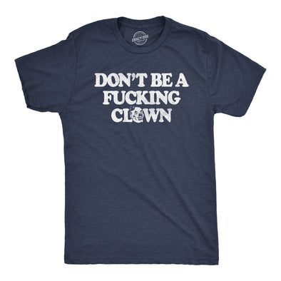 Mens Dont Be A Fucking Clown T Shirt Funny Offensive Rude Circus Clowns Tee For Guys