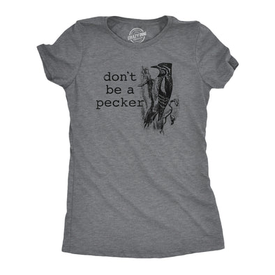 Womens Dont Be A Pecker T Shirt Funny Woodpecker Dick Joke Tee For Ladies