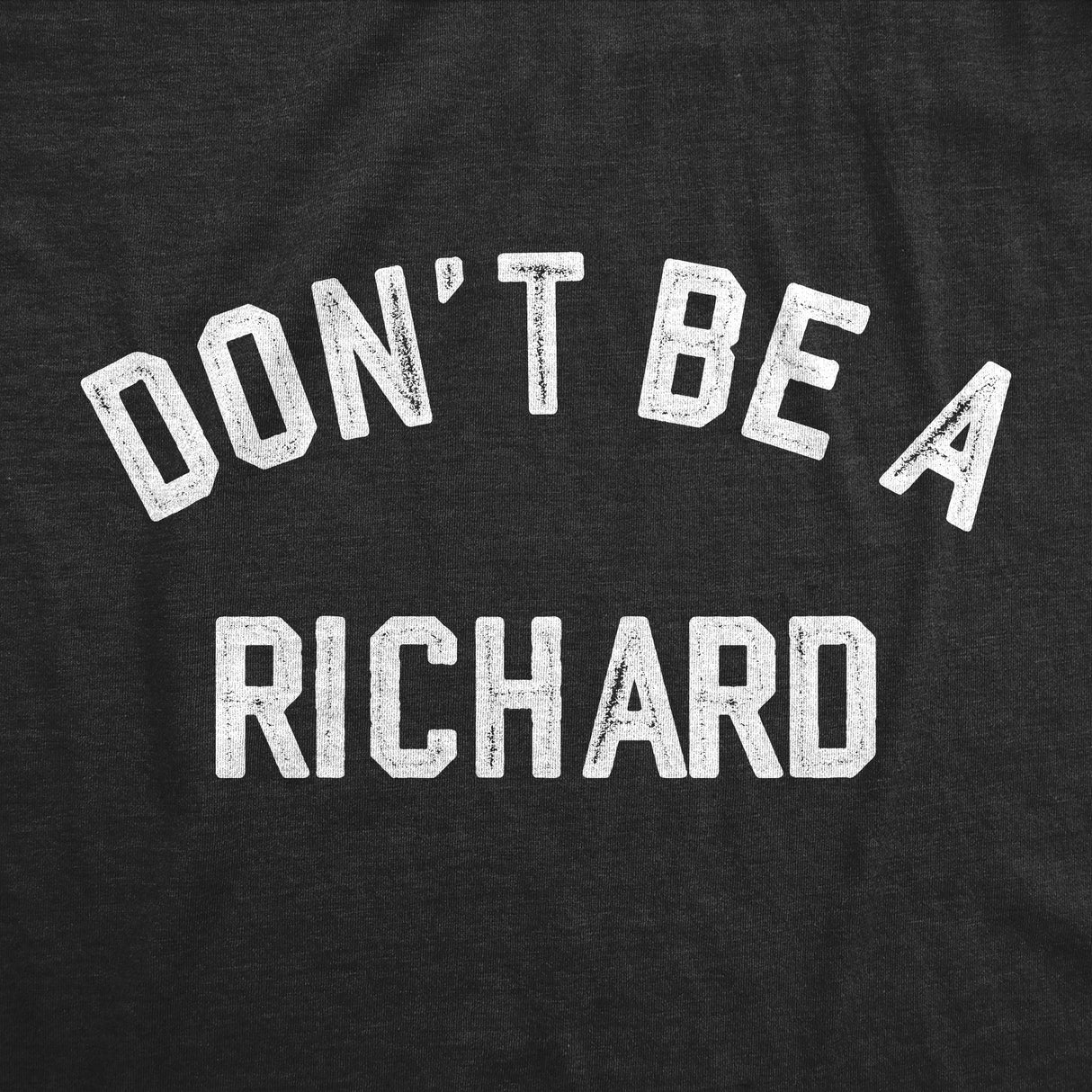 Womens Dont Be A Richard T Shirt Funny Jerk Mean Dick Joke Tee For Ladies