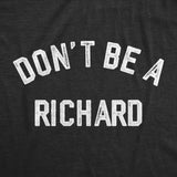 Womens Dont Be A Richard T Shirt Funny Jerk Mean Dick Joke Tee For Ladies