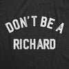 Womens Dont Be A Richard T Shirt Funny Jerk Mean Dick Joke Tee For Ladies