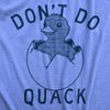 Womens Dont Do Quack T Shirt Funny Cute Hatched Baby Duck Joke Tee For Ladies
