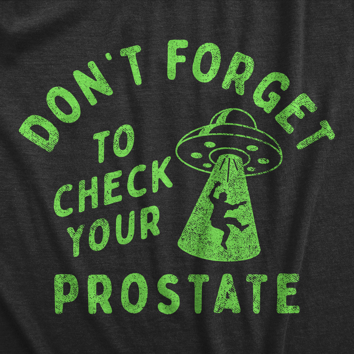 Mens Dont Forget to Check Your Prostate T Shirt Funny Alien UFO Abduction Joke Tee for Guys