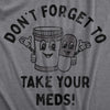Mens Dont Forget To Take Your Meds T Shirt Funny Pills Medication Reminder Joke Tee For Guys