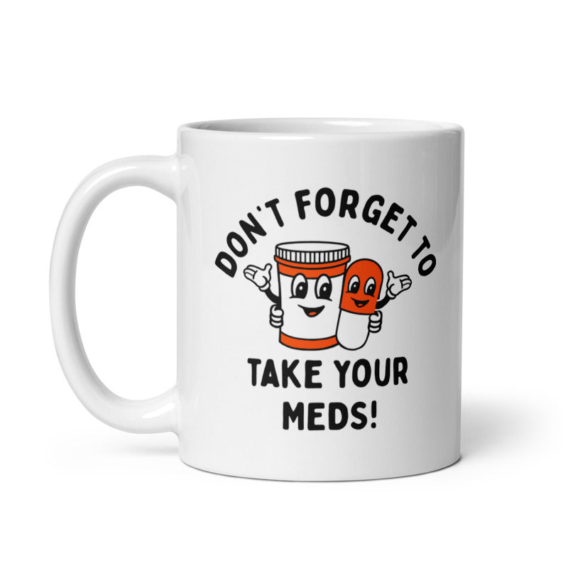 Dont Forget To Take Your Meds Mug Funny Pills Medication Reminder Joke Cup - 11oz Ceramic Mug