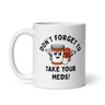Dont Forget To Take Your Meds Mug Funny Pills Medication Reminder Joke Cup - 11oz Ceramic Mug