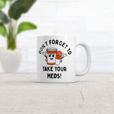 Dont Forget To Take Your Meds Mug Funny Pills Medication Reminder Joke Cup - 11oz Ceramic Mug