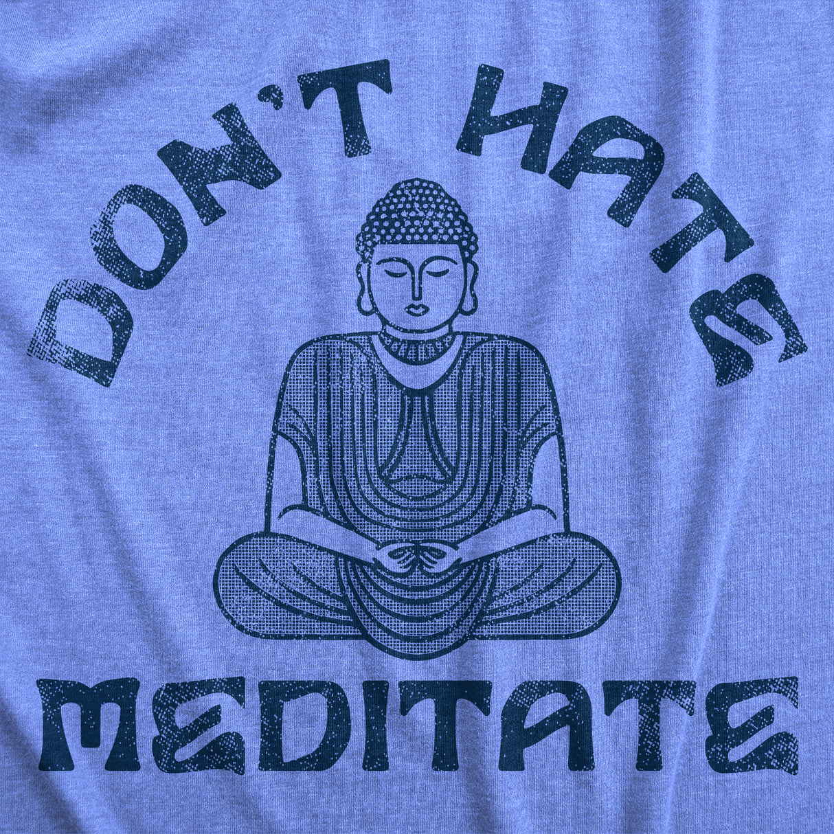 Mens Dont Hate Meditate T shirt Funny Zen Calm Spiritual Meditation Joke Tee For Guys