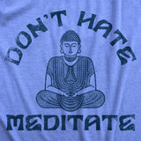 Womens  Dont Hate Meditate T shirt Funny Zen Calm Spiritual Meditation Joke Tee For Ladies