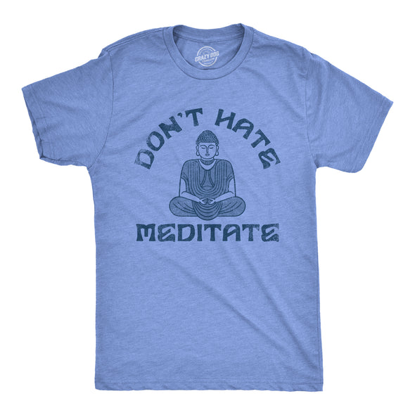 Mens Dont Hate Meditate T shirt Funny Zen Calm Spiritual Meditation Joke Tee For Guys